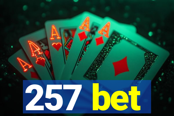 257 bet